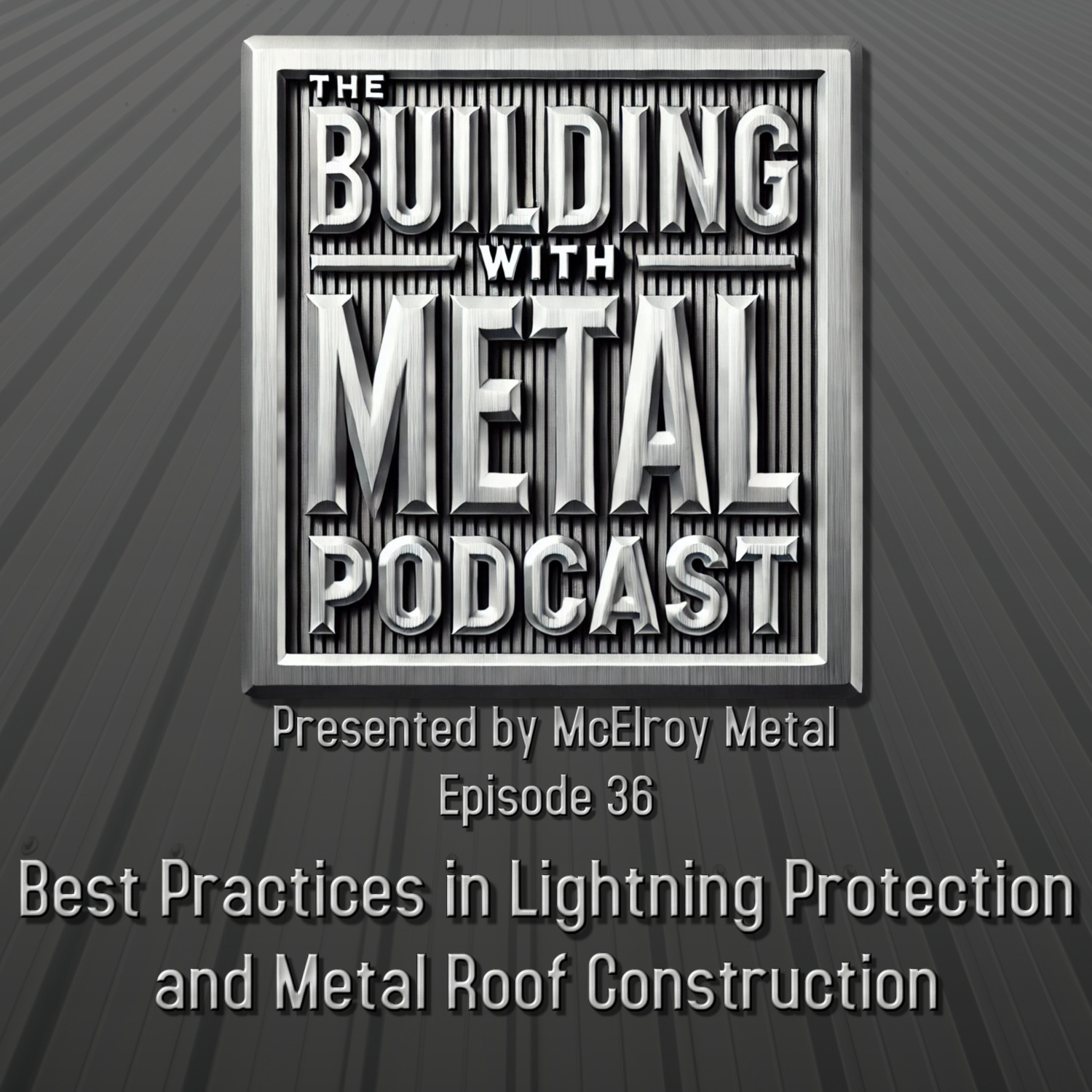 Episode 36 Best Practices in Lightning Protection and Metal Roof Construction