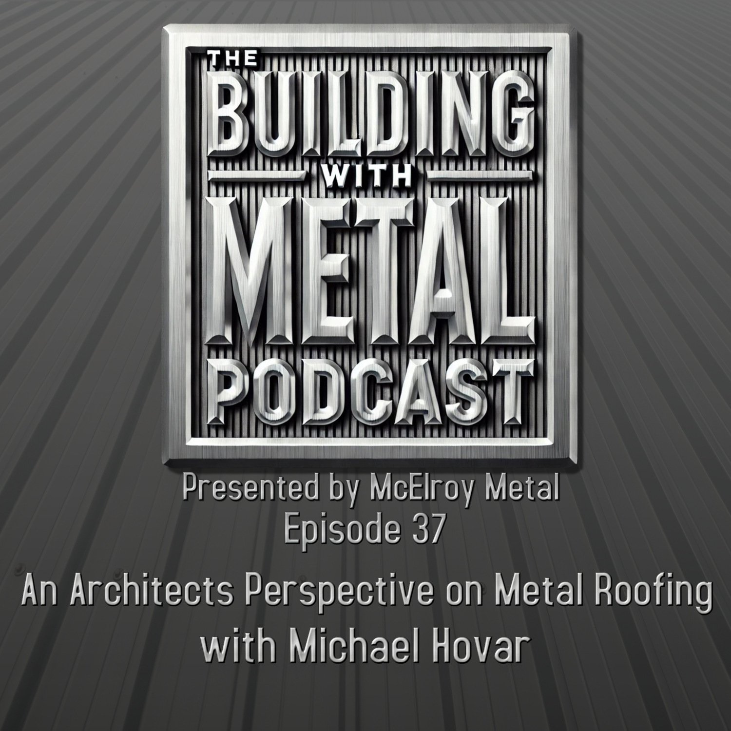 Episode 37 An Architect’s Perspective on Metal Roofing – Michael Hovar of Raba Kistner