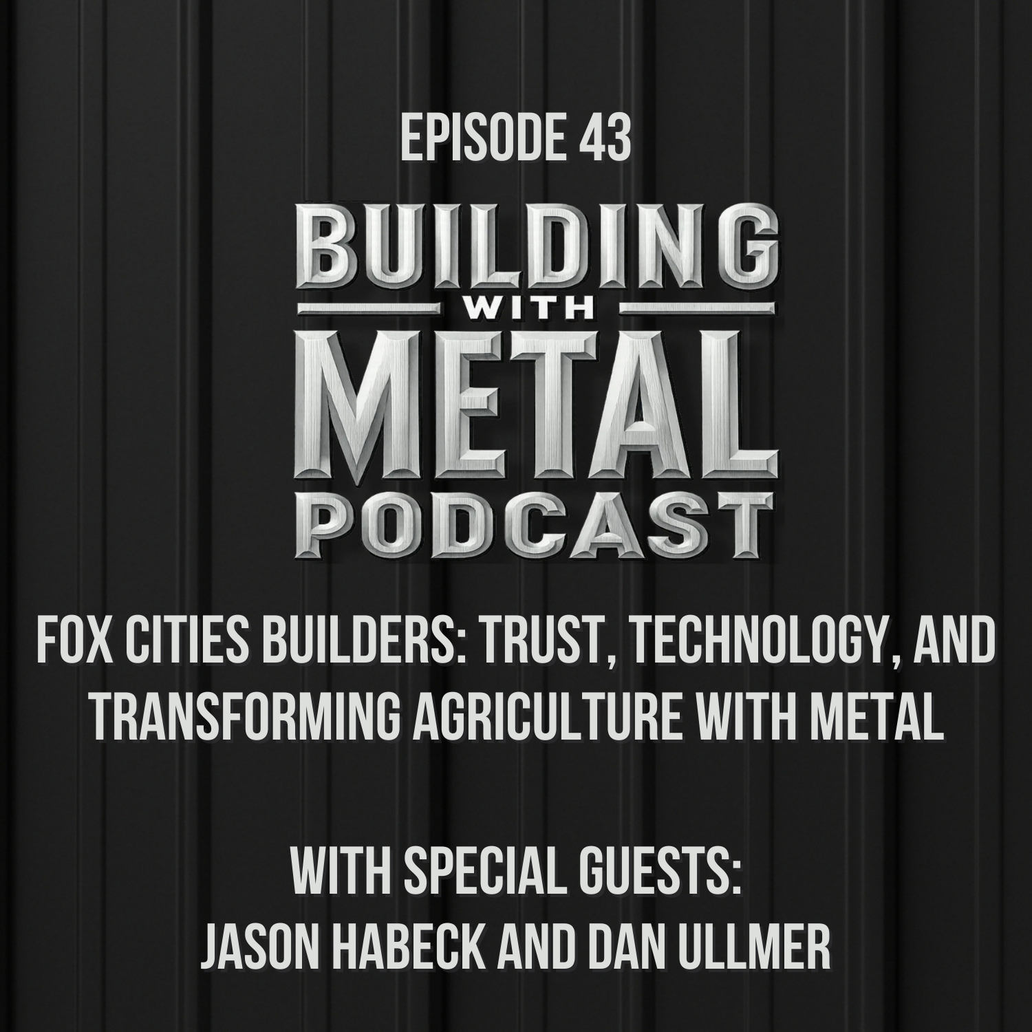 Episode 43 Fox Cities Builders: Trust, Technology, and Transforming Agriculture with Metal