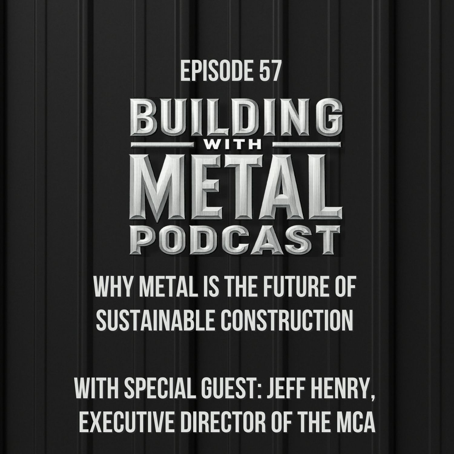 Episode 57: Why Metal Is the Future of Sustainable Construction with Jeff Henry