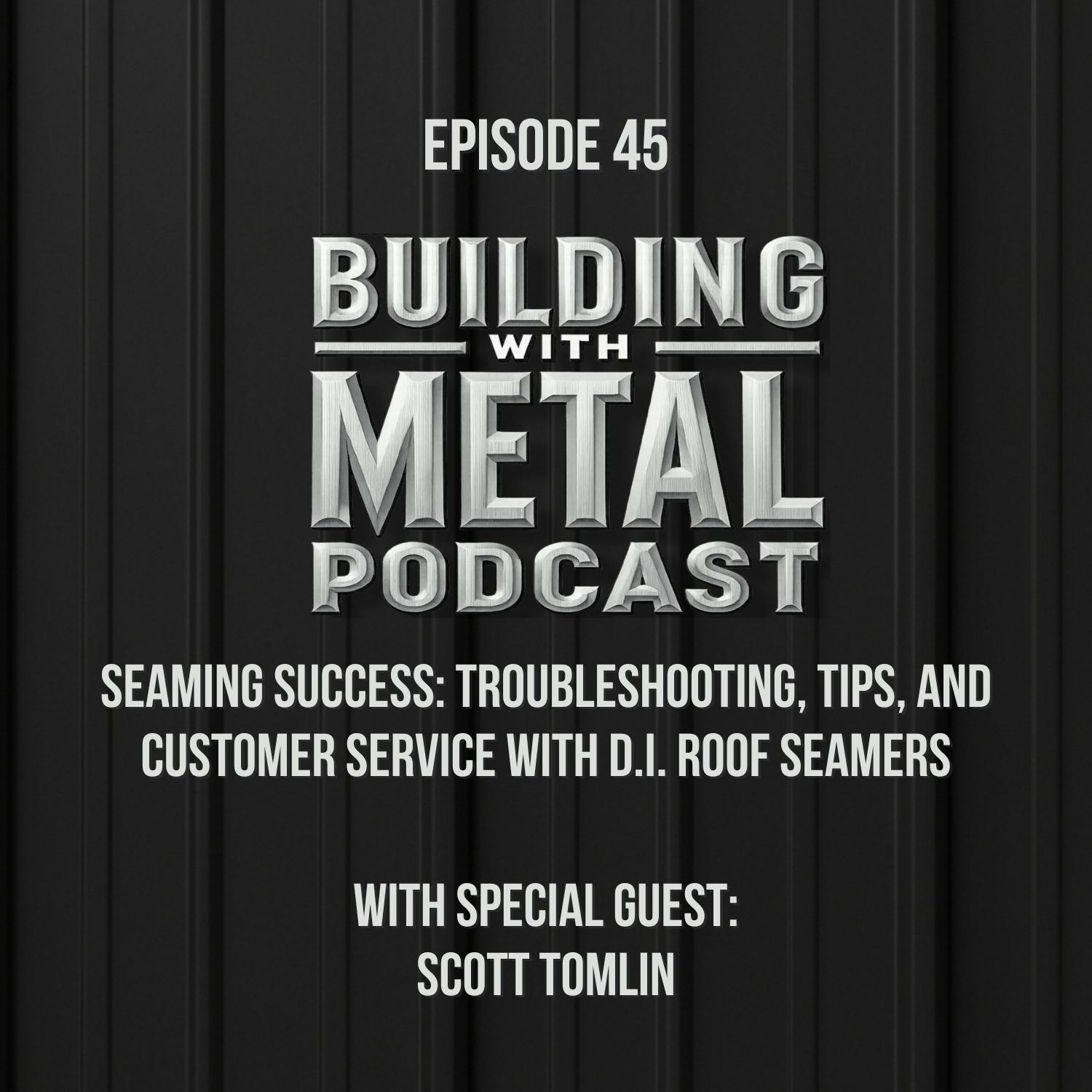Episode 45 Seaming Success: Troubleshooting, Tips, and Customer Service with D.I. Roof Seamers