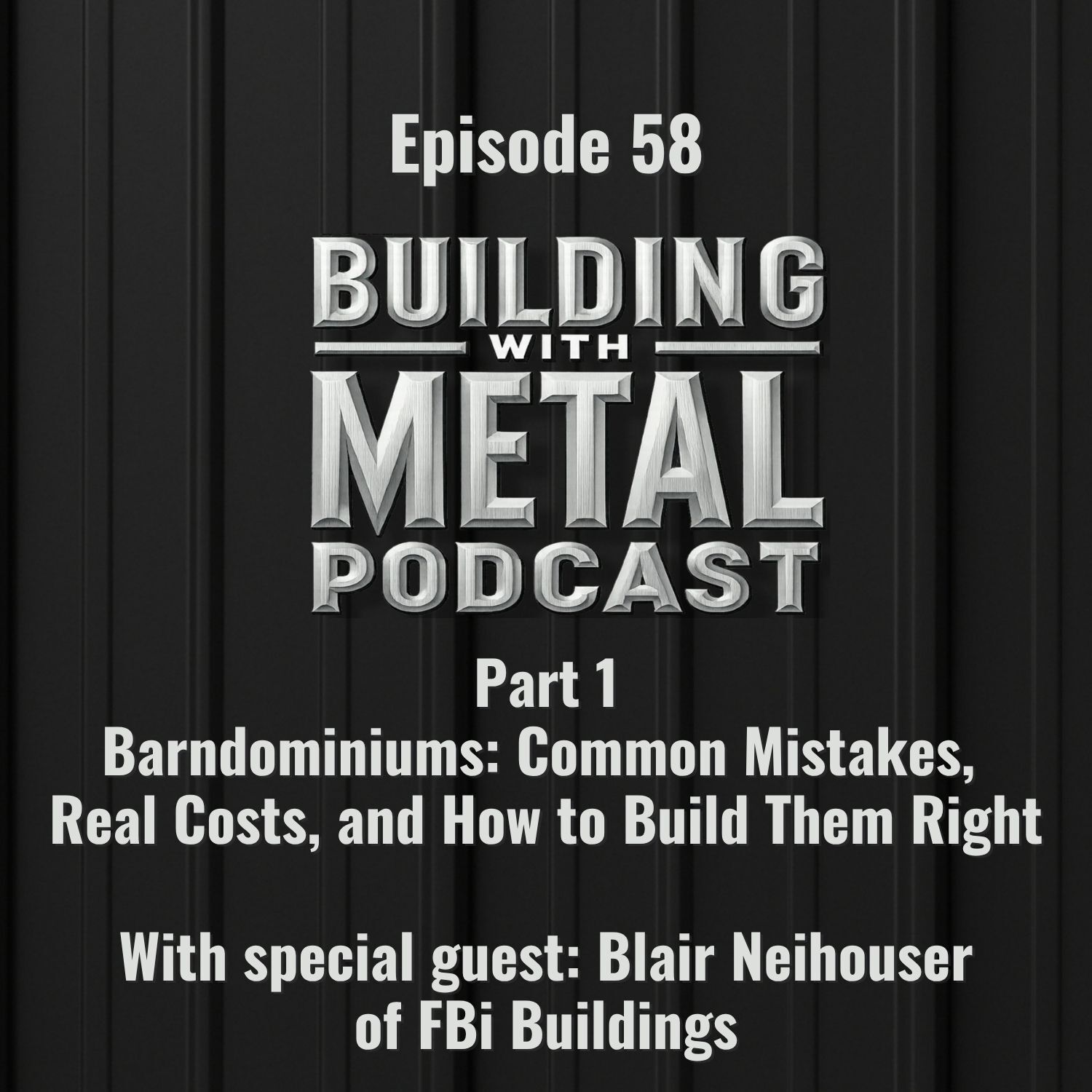 Episode 58: Part 1 - Barndominiums: Common Mistakes, Real Costs, and How to Build Them Right - FBi Buildings
