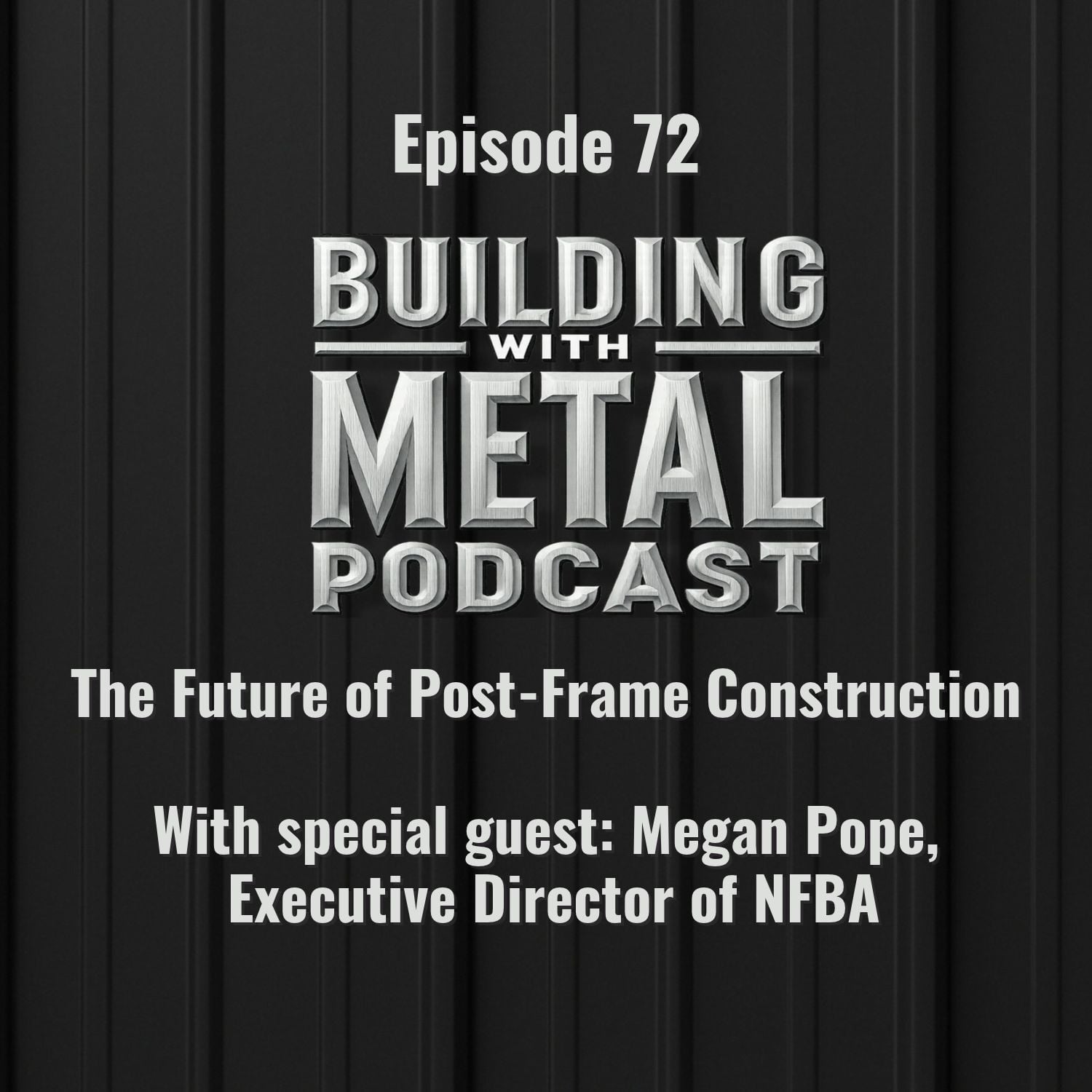 Episode - 72 - The Future of Post-Frame Construction | Megan Pope, Executive Director of NFBA