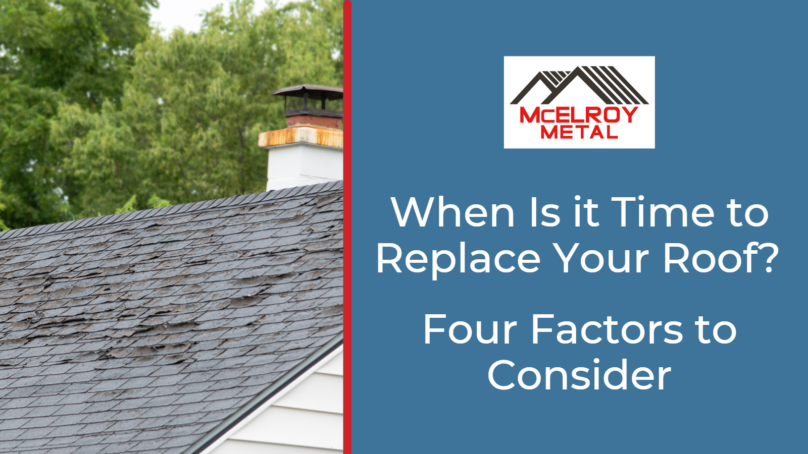 When Is it Time to Replace Your Roof? Four Factors to Consider